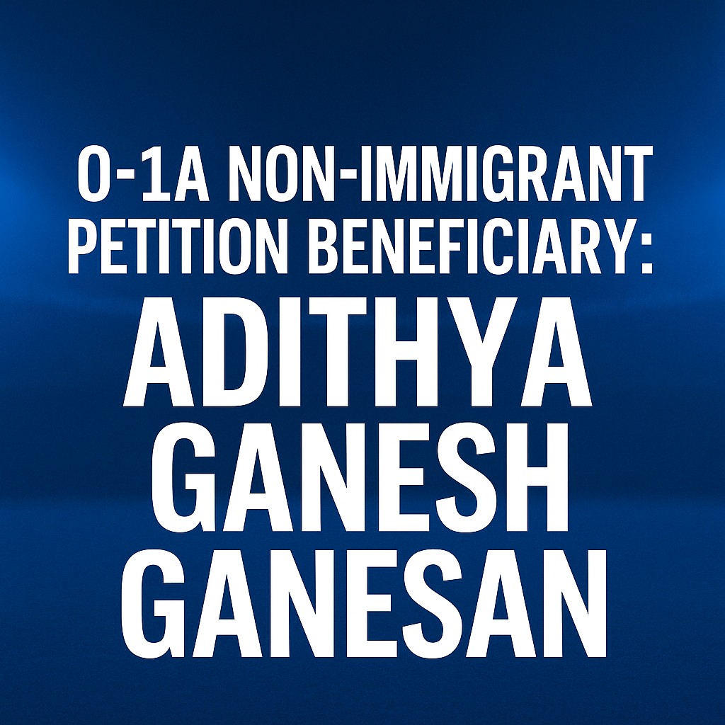 Bold white text on a deep blue gradient background reading “O-1A Non-Immigrant Petition Beneficiary: Adithya Ganesh Ganesan.”
