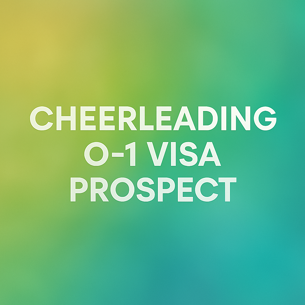 Blurry green-blue gradient background with centered white text reading “CHEERLEADING O-1 VISA PROSPECT,” representing a cheerleading visa evaluation session.